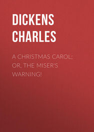 Charles Dickens: A Christmas Carol; Or, The Miser's Warning!
