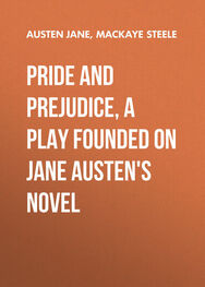 Jane Austen: Pride and Prejudice, a play founded on Jane Austen's novel