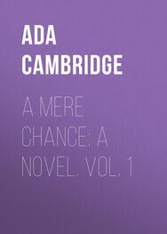 Ada Cambridge: A Mere Chance: A Novel. Vol. 1