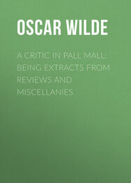 Oscar Wilde: A Critic in Pall Mall: Being Extracts from Reviews and Miscellanies