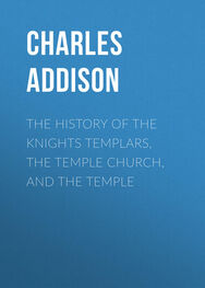 Charles Addison: The History of the Knights Templars, the Temple Church, and the Temple