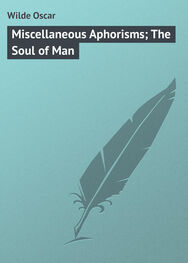 Oscar Wilde: Miscellaneous Aphorisms; The Soul of Man