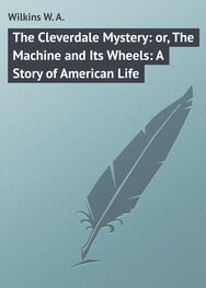 W. Wilkins: The Cleverdale Mystery: or, The Machine and Its Wheels: A Story of American Life