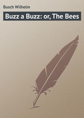 Wilhelm Busch Buzz a Buzz: or, The Bees