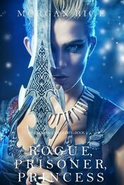 Morgan Rice: Rogue, Prisoner, Princess