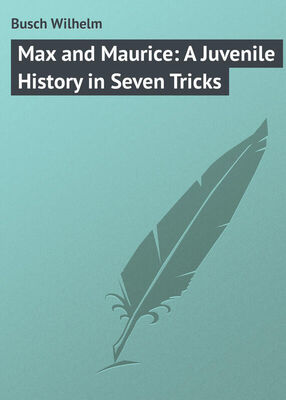 Wilhelm Busch Max and Maurice: A Juvenile History in Seven Tricks
