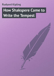 Rudyard Kipling: How Shakspere Came to Write the Tempest