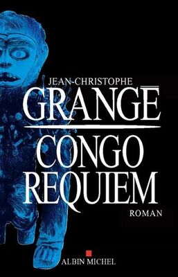 Jean-Christophe Grangé Congo Requiem