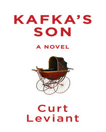 Curt Leviant: Kafka's Son