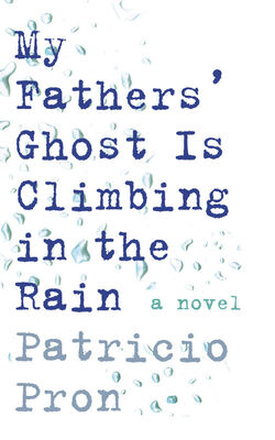 Patricio Pron My Fathers' Ghost is Climbing in the Rain