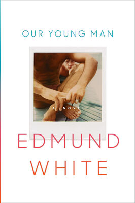 Edmund White Our Young Man
