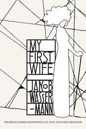 Jakob Wassermann: My First Wife