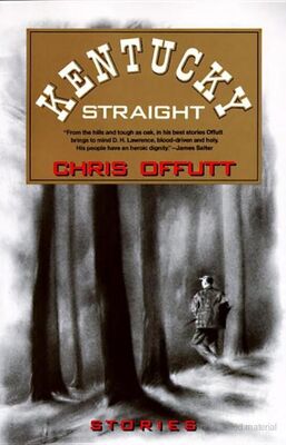 Chris Offutt Kentucky Straight: Stories
