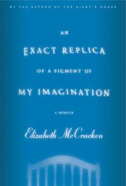 Elizabeth McCracken: An Exact Replica of a Figment of My Imagination: A Memoir