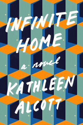 Kathleen Alcott Infinite Home